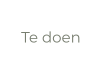 Te doen