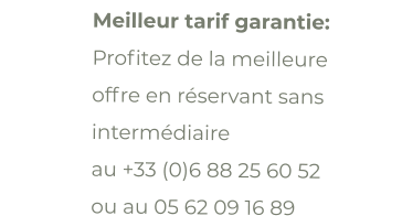 Meilleur tarif garantie: Profitez de la meilleure offre en réservant sans intermédiaire  au +33 (0)6 88 25 60 52 ou au 05 62 09 16 89